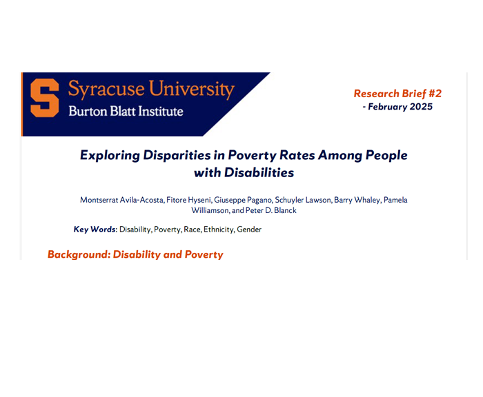 Exploring Disparities in Poverty Rates Among People with Disabilities Montserrat Avila-Acosta, Fitore Hyseni, Giuseppe Pagano, Schuyler Lawson, Barry Whaley, Pamela Williamson, and Peter D. Blanck Key Words: Disability, Poverty, Race, Ethnicity, Gender Background: Disability and Poverty